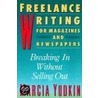 Freelance Writing For Magazines And Newspapers: Breaking In Without Selling Out by Marcia Yudkin