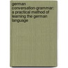 German Conversation-Grammar: a Practical Method of Learning the German Language by Franz Lange