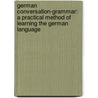 German Conversation-Grammar: a Practical Method of Learning the German Language door Franz Lange