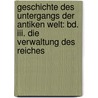 Geschichte Des Untergangs Der Antiken Welt: Bd. Iii. Die Verwaltung Des Reiches door Otto Seeck