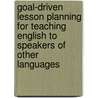 Goal-Driven Lesson Planning For Teaching English To Speakers Of Other Languages door Marnie Reed
