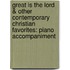 Great Is the Lord & Other Contemporary Christian Favorites: Piano Accompaniment