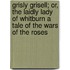 Grisly Grisell; Or, the Laidly Lady of Whitburn a Tale of the Wars of the Roses