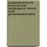 Gruppendynamische Prozesse einer Randgruppe im Rahmen eines Gemeinwesenprojekts by Christine Redante