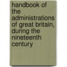 Handbook of the Administrations of Great Britain, During the Nineteenth Century door Francis Culling Carr-Gomm