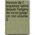 Histoire De L' Loquence Latine Depuis L'origine De Rome Jusqu' Cic Ron Volume 2