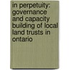 In Perpetuity: Governance and Capacity Building of Local Land Trusts in Ontario door Leslie Roach