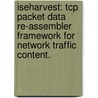 Iseharvest: Tcp Packet Data Re-Assembler Framework For Network Traffic Content. door Stephen Michael Eilers