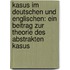 Kasus Im Deutschen Und Englischen: Ein Beitrag Zur Theorie Des Abstrakten Kasus