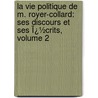 La Vie Politique De M. Royer-Collard: Ses Discours Et Ses Ï¿½Crits, Volume 2 door Amable-Guillaume-Prosper Brugi Barante