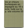 Les Pr Cheurs Burlesques En Espagne Au 18 S Ecle; Tude Sur Le P. Isla Volume 00 by Gaudeau Bernard