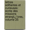 Lettres Edifiantes Et Curieuses: Ecrite Des Missions Etrangï¿½Res, Volume 25 door Jesuits Letters from Missions