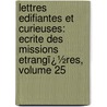 Lettres Edifiantes Et Curieuses: Ecrite Des Missions Etrangï¿½Res, Volume 25 by Jesuits Letters from Missions