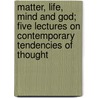 Matter, Life, Mind and God; Five Lectures on Contemporary Tendencies of Thought door Reinhold Friedrich Alfred Hoernle