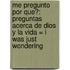 Me Pregunto Por Que?: Preguntas Acerca de Dios y la Vida = I Was Just Wondering