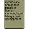 Mechanistic And Genetic Biases In Human Immunoglobulin Heavy Chain Development. door Joseph M. Volpe