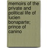 Memoirs Of The Private And Political Life Of Lucien Bonaparte; Prince Of Canino door General Books