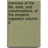 Memoirs of the Life, Exile, and Conversations, of the Emperor Napoleon Volume 2 door Emmanuel-Auguste-Dieudonn� Las Cases