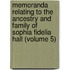 Memoranda Relating To The Ancestry And Family Of Sophia Fidelia Hall (Volume 5)