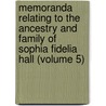 Memoranda Relating To The Ancestry And Family Of Sophia Fidelia Hall (Volume 5) door Sophia Fidelia Hall Coe