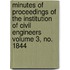 Minutes of Proceedings of the Institution of Civil Engineers Volume 3, No. 1844