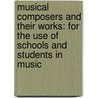 Musical Composers and Their Works: for the Use of Schools and Students in Music door Sarah Tytler