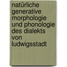 Natürliche generative Morphologie und Phonologie des Dialekts von Ludwigsstadt door Rüdiger Harnisch