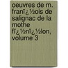 Oeuvres De M. Franï¿½Ois De Salignac De La Mothe Fï¿½Nï¿½Lon, Volume 3 door Yves Mathurin De Querbeuf