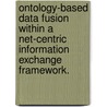 Ontology-Based Data Fusion Within A Net-Centric Information Exchange Framework. by Ho Jun Lee