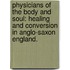 Physicians Of The Body And Soul: Healing And Conversion In Anglo-Saxon England.