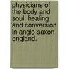 Physicians Of The Body And Soul: Healing And Conversion In Anglo-Saxon England. by Clifford A. Barbarick