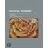 Political Economy; With Especial Reference to the Industrial History of Nations