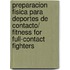 Preparacion Fisica Para Deportes De Contacto/ Fitness For Full-Contact Fighters