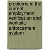 Problems in the Current Employment Verification and Worksite Enforcement System by United States Congressional House