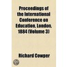 Proceedings of the International Conference on Education, London, 1884 Volume 3 door Richard Cowper