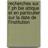 Recherches Sur L' Ph Bie Attique Et En Particulier Sur La Date De L'institution by Brenot Alice 1895-