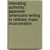 Relocating Authority: Japanese Americans Writing To Redress Mass Incarceration. door Mira Chieko Shimabukuro