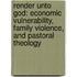 Render Unto God: Economic Vulnerability, Family Violence, And Pastoral Theology