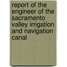 Report of the Engineer of the Sacramento Valley Irrigation and Navigation Canal door William H. Bryan