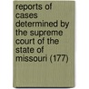 Reports Of Cases Determined By The Supreme Court Of The State Of Missouri (177) door Missouri Supreme Court