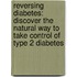 Reversing Diabetes: Discover The Natural Way To Take Control Of Type 2 Diabetes