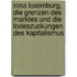 Rosa Luxemburg, die Grenzen des Marktes und die Todeszuckungen des Kapitalismus