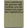 Rosa Luxemburg, die Grenzen des Marktes und die Todeszuckungen des Kapitalismus by Norbert Nelte