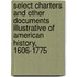 Select Charters and Other Documents Illustrative of American History, 1606-1775