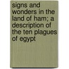 Signs and Wonders in the Land of Ham; A Description of the Ten Plagues of Egypt by T.S. Millington