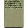 Sir Richard Church; Commander-In-Chief of the Greeks in the War of Independence door Stanley Lane-Poole