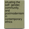 Situating The Self: Gender, Community, And Postmodernism In Contemporary Ethics door Seyla Benhabib