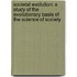 Societal Evolution: a Study of the Evolutionary Basis of the Science of Society