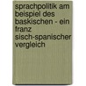 Sprachpolitik Am Beispiel Des Baskischen - Ein Franz Sisch-Spanischer Vergleich door Nadine Seidel