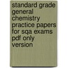Standard Grade General Chemistry Practice Papers For Sqa Exams Pdf Only Version by Nicola Robertson